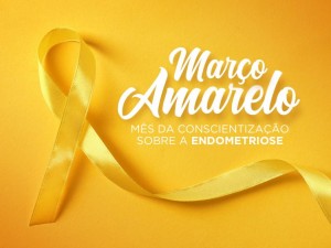 Março amarelo alerta mulheres sobre a endometriose