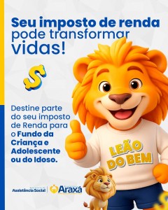 Campanha Leão do Bem incentiva destinação do Imposto de Renda para projetos sociais em Araxá